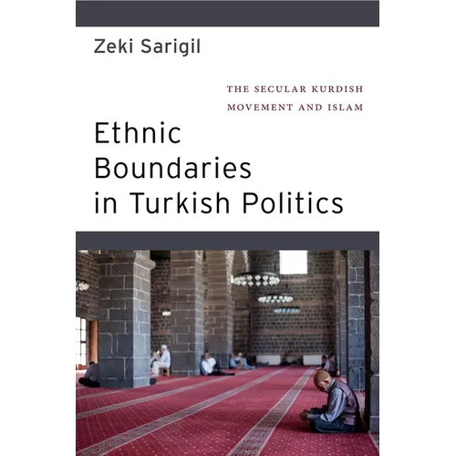Ethnic Boundaries in Turkish Politics: The Secular Kurdish Movement and Islam