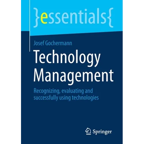 Technology Management: Recognizing, Evaluating and Successfully Using Technologies