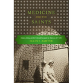 Medicine and the Saints: Science, Islam, and the Colonial Encounter in Morocco, 1877-1956