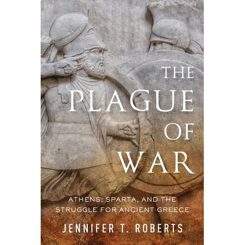 The Plague of War: Athens, Sparta, and the Struggle for Ancient Greece