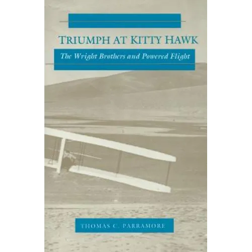 Triumph at Kitty Hawk: The Wright Brothers and Powered Flight