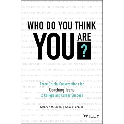 Who Do You Think You Are?: Three Crucial Conversations for Coaching Teens to College and Career Success