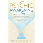 Psychic Awakening: A Beginner's Guide to Developing Your Intuitive Psychic Abilities, Including Clairvoyance, Mind Reading, Manifestation, Astral Proj - Hardcover