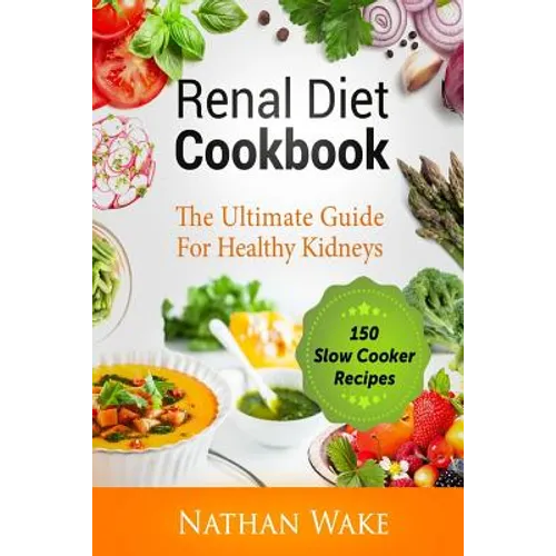Renal Diet Cookbook: The Ultimate Guide For Healthy Kidneys - 150 Slow Cooker Recipes