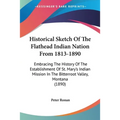 Historical Sketch Of The Flathead Indian Nation From 1813-1890: Embracing The History Of The Establishment Of St. Mary's Indian Mission In The Bitterr