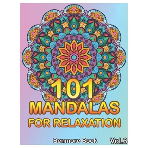 101 Mandalas For Relaxation: Big Mandala Coloring Book for Adults 101 Images Stress Management Coloring Book For Relaxation, Meditation, Happiness