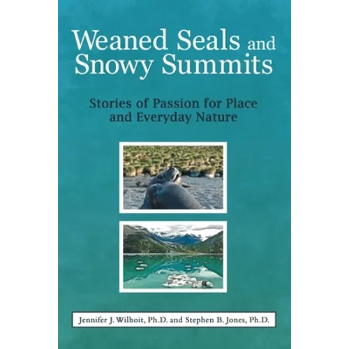 Weaned Seals and Snowy Summits: Stories of Passion for Place and Everyday Nature