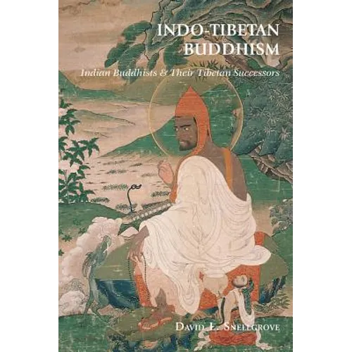 Indo-Tibetan Buddhism: Indian Buddhists and Their Tibetan Successors