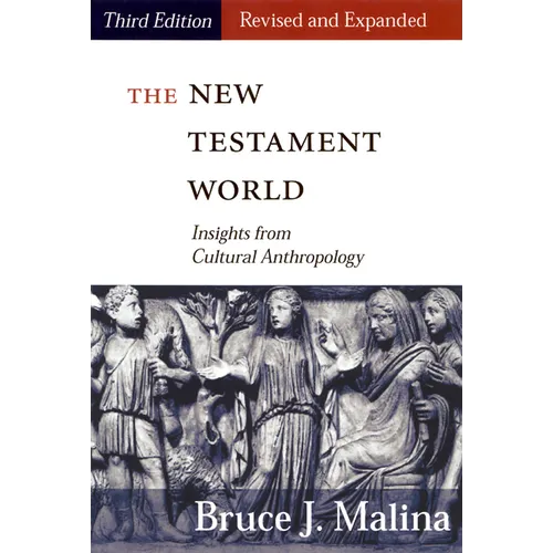 New Testament World, Third Edition, Revised and Expanded: Insights from Cultural Anthropology (Revised, Expanded)