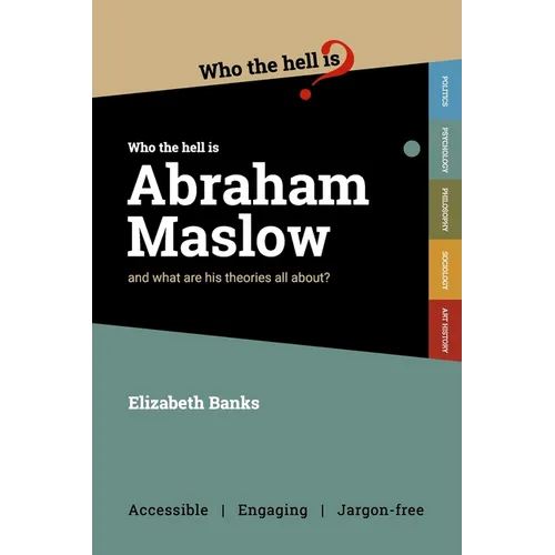 Who the Hell is Abraham Maslow?: And what are his theories all about?