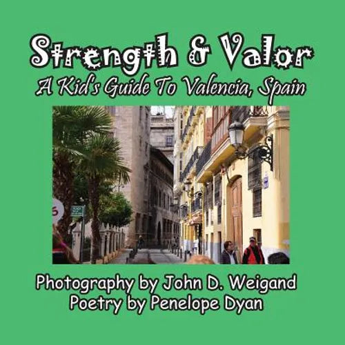 Strength & Valor, A Kid's Guide To Valencia, Spain