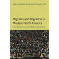 Migrants and Migration in Modern North America: Cross-Border Lives, Labor Markets, and Politics