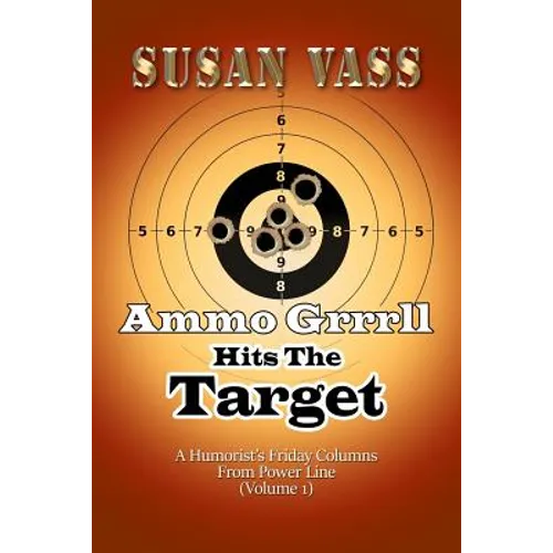 Ammo Grrrll Hits The Target: A Humorist's Friday Columns From Power Line (Volume 1)