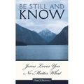 Be Still and Know...Jesus Loves You No Matter What
