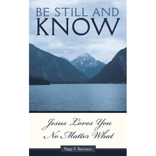 Be Still and Know...Jesus Loves You No Matter What