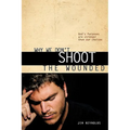 Why We Don't Shoot the Wounded