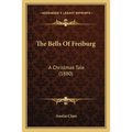 The Bells Of Freiburg: A Christmas Tale (1880)