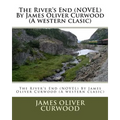 The River's End (NOVEL) By James Oliver Curwood (A western clasic)