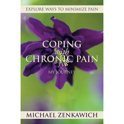 Coping with Chronic Pain - My Journey: Explore Ways to Minimize Pain