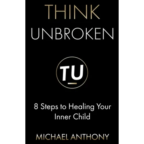 Think Unbroken: 8 Steps to Healing Your Inner Child