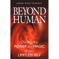 Beyond Human: Claiming the Power and Magic of Your Limitless Self