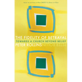 Fidelity of Betrayal: Towards a Church Beyond Belief