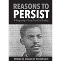 Reasons to Persist: A Biography of Isaac Franklin Bradley