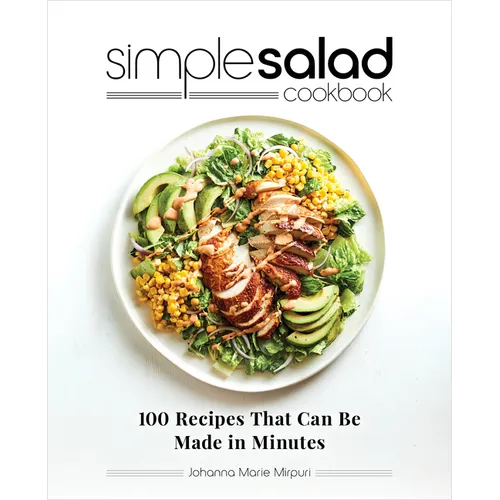 Simple Salad Cookbook: 100 Recipes That Can Be Made in Minutes