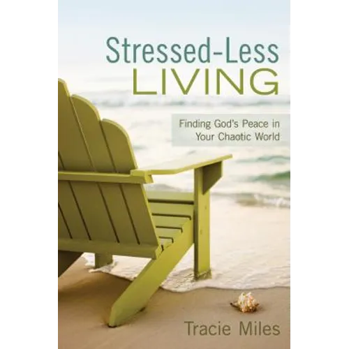 Stressed-Less Living: Finding God's Peace in Your Chaotic World