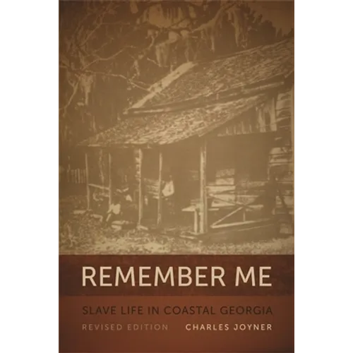 Remember Me: Slave Life in Coastal Georgia, REV. Ed.