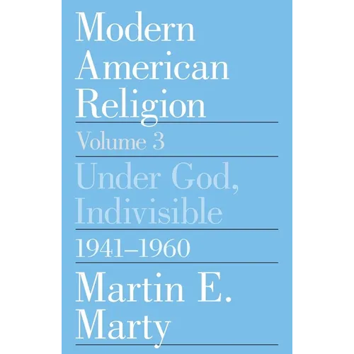 Modern American Religion, Volume 3: Under God, Indivisible, 1941-1960