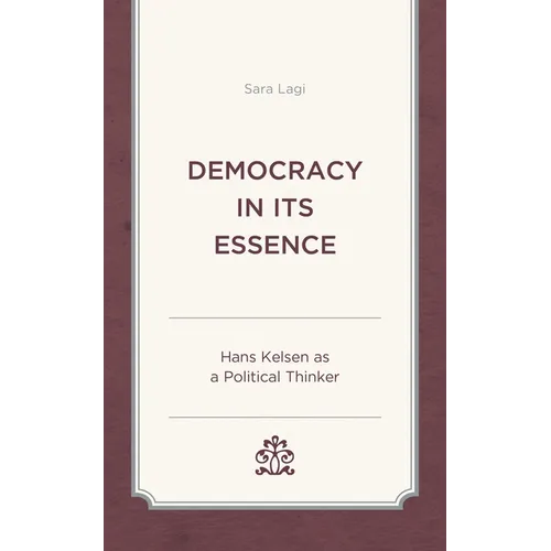 Democracy in Its Essence: Hans Kelsen as a Political Thinker