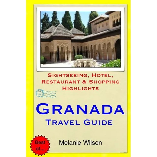 Granada Travel Guide: Sightseeing, Hotel, Restaurant & Shopping Highlights