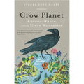 Crow Planet: Essential Wisdom from the Urban Wilderness