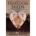 Heirloom Seeds: Preserving and Growing Organic Heirloom Vegetable Seeds