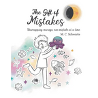 The Gift of Mistakes: Unwrapping courage, one mistake at a time - Paperback