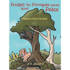 Prickles the Porcupine Learns about Peace: Peace is a Fruit of The Spirit - Hardcover