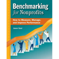 Benchmarking for Nonprofits: How to Measure, Manage, and Improve Performance