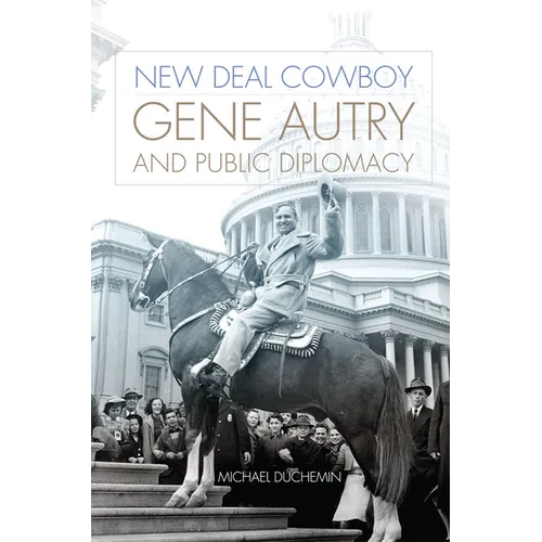 New Deal Cowboy: Gene Autry and Public Diplomacy