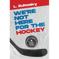We're Not here for the Hockey