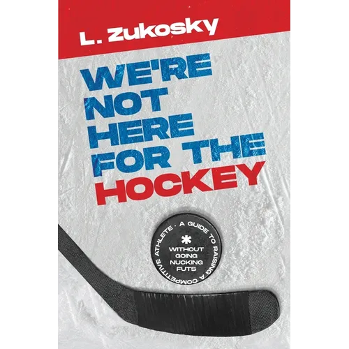 We're Not here for the Hockey