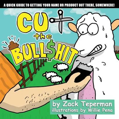 Cut The Bull$hit: A Quick Guide To Getting Your Name Or Product Out There, Somewhere!