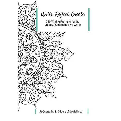 Write. Reflect. Create.: 250 Writing Prompts for Creative and Introspective Writer