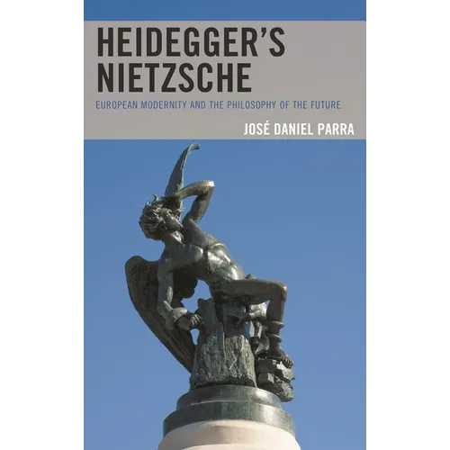 Heidegger's Nietzsche: European Modernity and the Philosophy of the Future