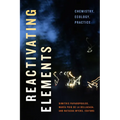 Reactivating Elements: Chemistry, Ecology, Practice