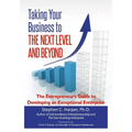 Taking Your Business to the Next Level and Beyond: The Entrepreneur's Guide to Developing an Exceptional Enterprise