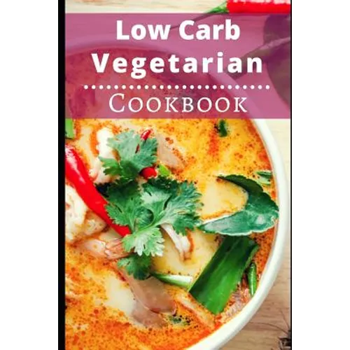 Low Carb Vegetarian Cookbook: Healthy Low Carb Vegetarian Recipes for Burning Fat