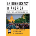Antidemocracy in America: Truth, Power, and the Republic at Risk