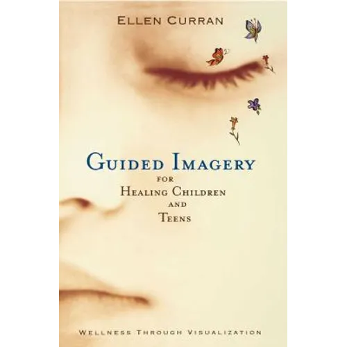 Guided Imagery for Healing Children and Teens