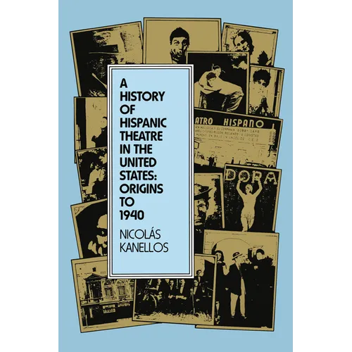 A History of Hispanic Theatre in the United States: Origins to 1940